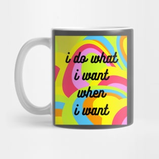 I Do What I Want When I Want Mug